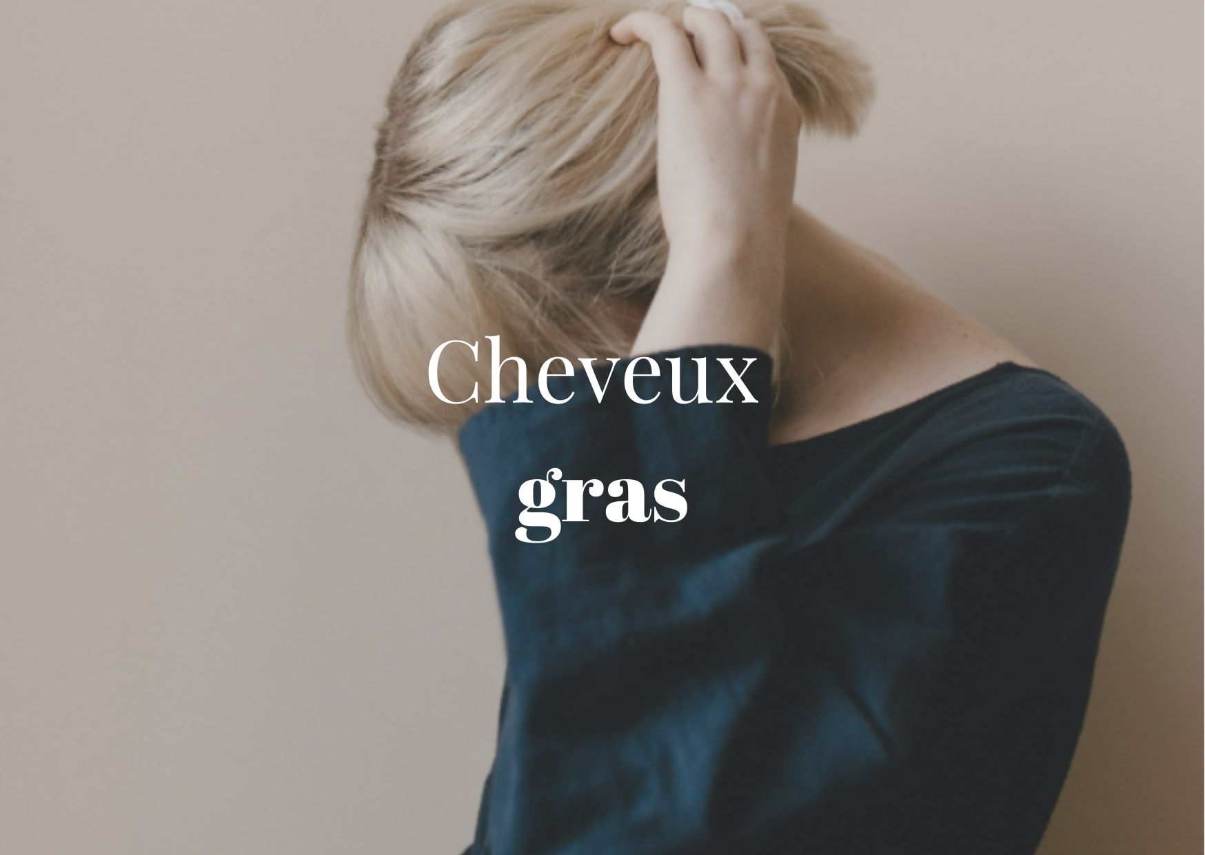 Astuce Cheveux Gras